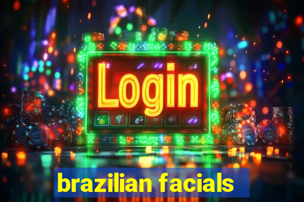 brazilian facials